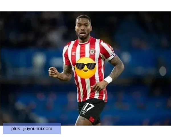 吉达国民正式签下英超射手伊万·托尼 强化锋线实力目标争冠